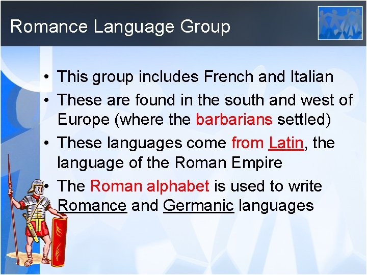 Romance Language Group • This group includes French and Italian • These are found