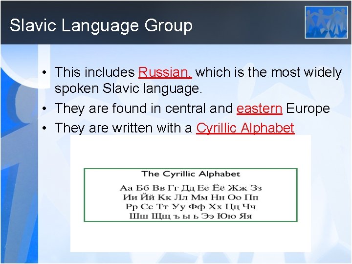 Slavic Language Group • This includes Russian, which is the most widely spoken Slavic