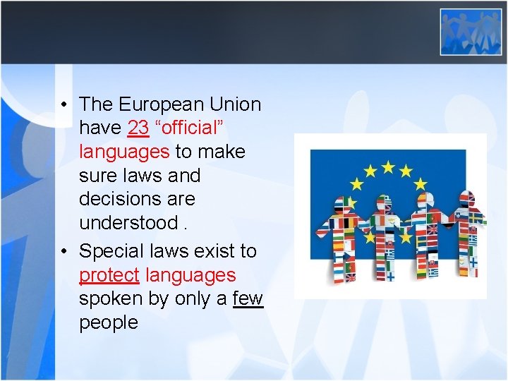  • The European Union have 23 “official” languages to make sure laws and