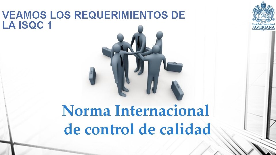 VEAMOS LOS REQUERIMIENTOS DE LA ISQC 1 Norma Internacional de control de calidad 