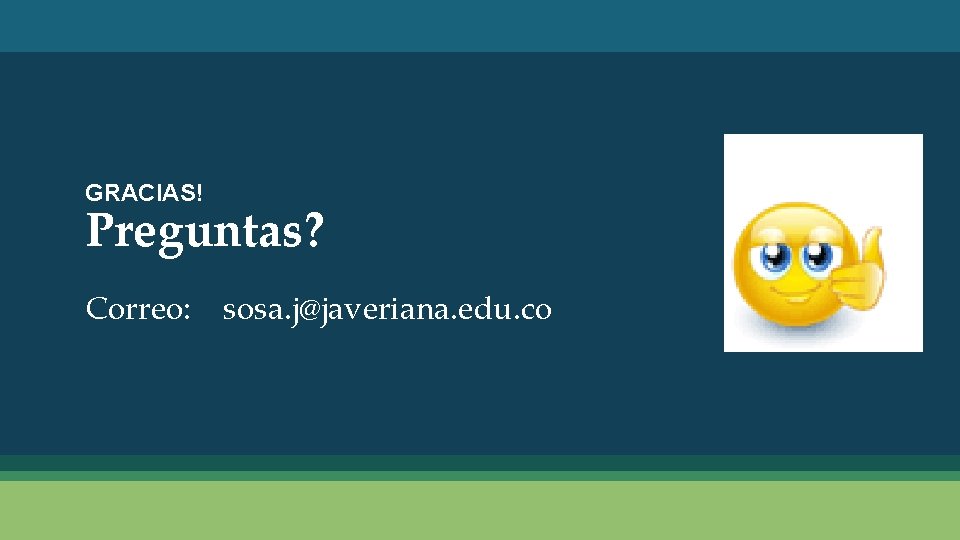 GRACIAS! Preguntas? Correo: sosa. j@javeriana. edu. co 