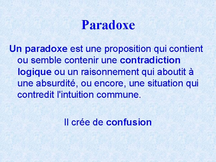 Paradoxe Un paradoxe est une proposition qui contient ou semble contenir une contradiction logique