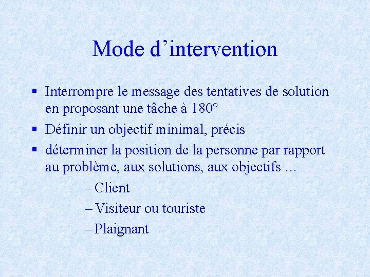 Mode d’intervention § Interrompre le message des tentatives de solution en proposant une tâche