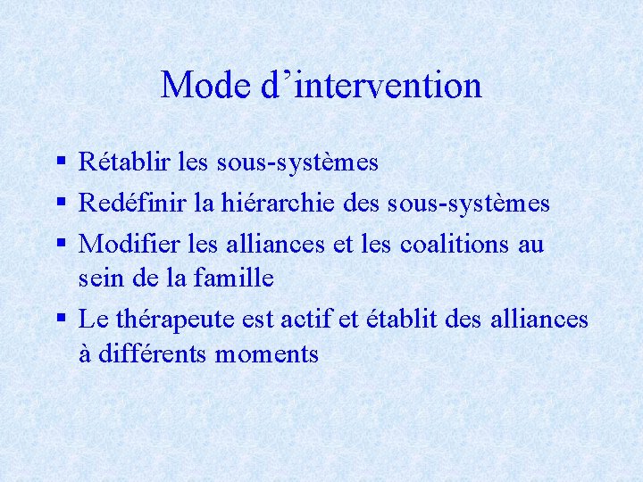 Mode d’intervention § Rétablir les sous-systèmes § Redéfinir la hiérarchie des sous-systèmes § Modifier