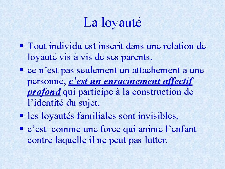 La loyauté § Tout individu est inscrit dans une relation de loyauté vis à