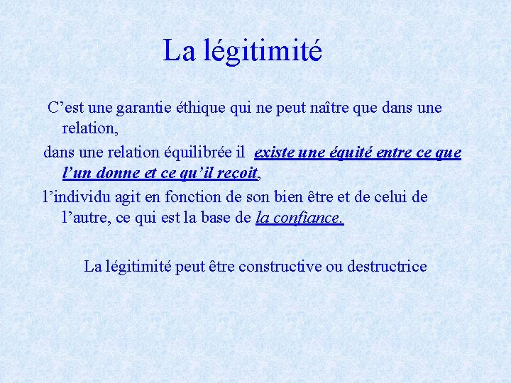 La légitimité C’est une garantie éthique qui ne peut naître que dans une relation,