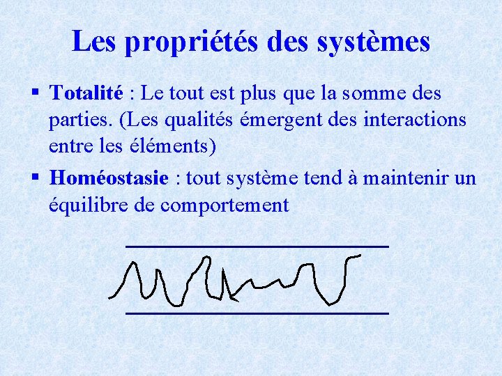 Les propriétés des systèmes § Totalité : Le tout est plus que la somme