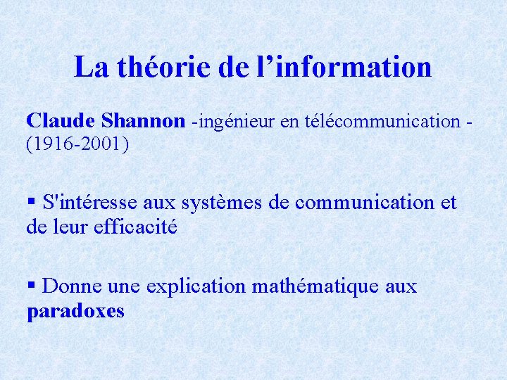 La théorie de l’information Claude Shannon -ingénieur en télécommunication - (1916 -2001) § S'intéresse