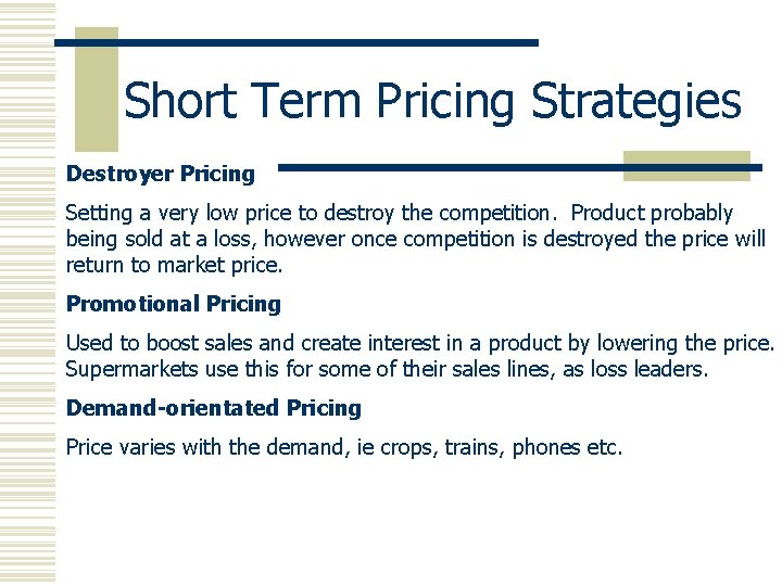 Short Term Pricing Strategies Destroyer Pricing Setting a very low price to destroy the