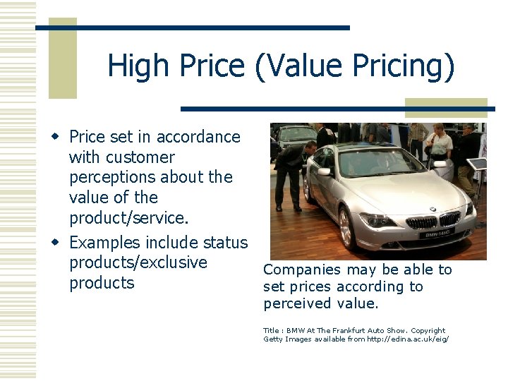 High Price (Value Pricing) w Price set in accordance with customer perceptions about the