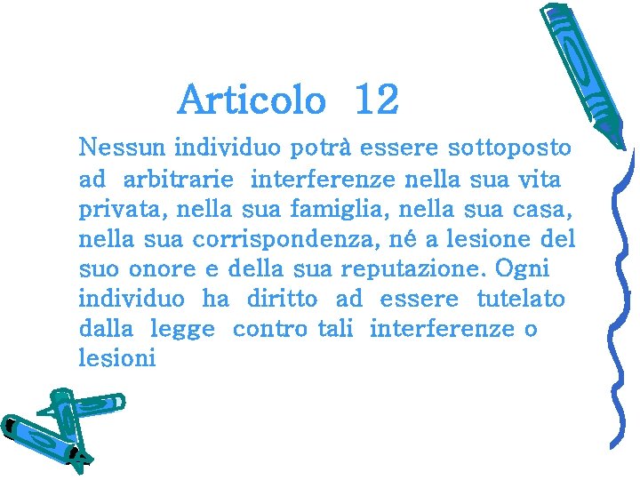 Articolo 12 Nessun individuo potrà essere sottoposto ad arbitrarie interferenze nella sua vita privata,