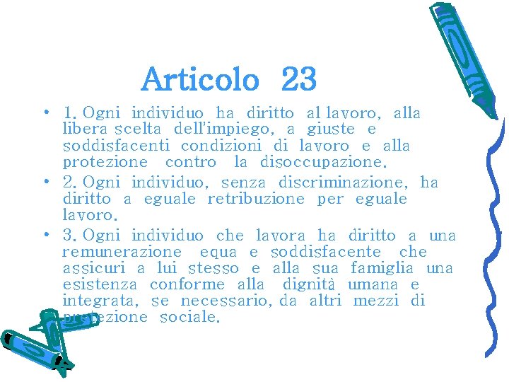 Articolo 23 • 1. Ogni individuo ha diritto al lavoro, alla libera scelta dell’impiego,