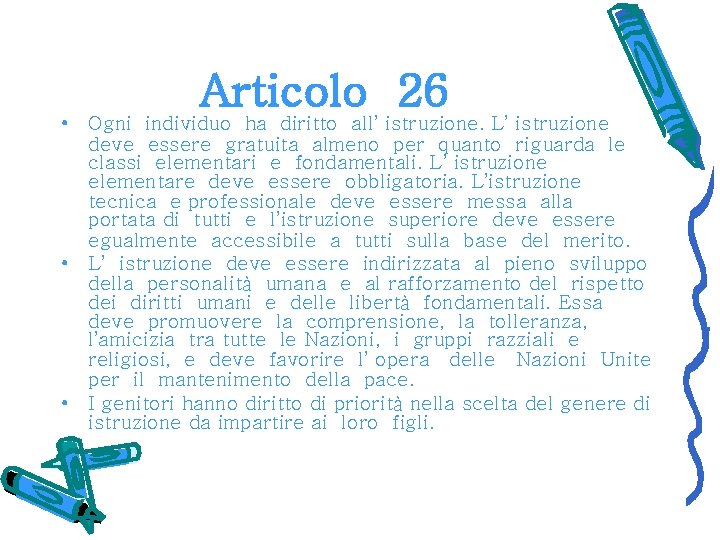 Articolo 26 • Ogni individuo ha diritto all’ istruzione. L’ istruzione deve essere gratuita