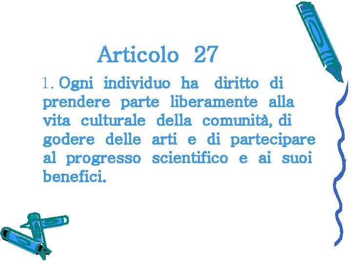 Articolo 27 1. Ogni individuo ha diritto di prendere parte liberamente alla vita culturale