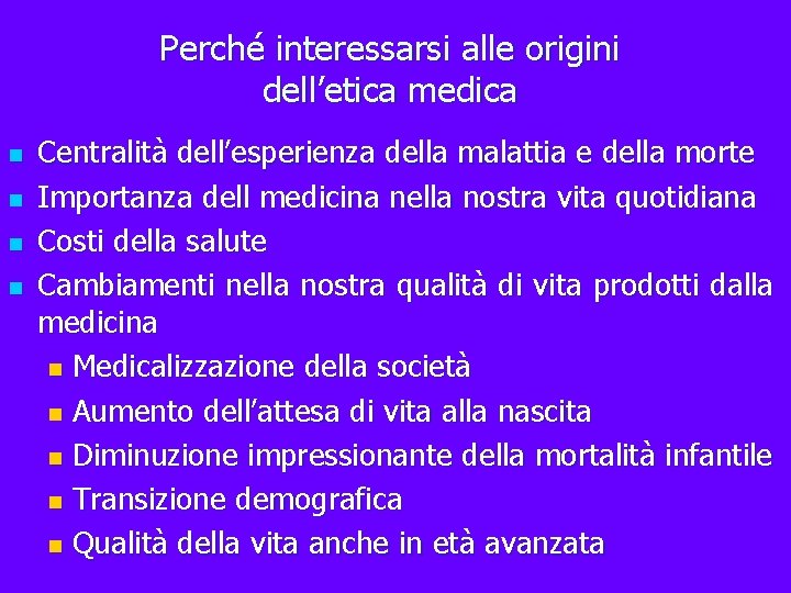 Perché interessarsi alle origini dell’etica medica n n Centralità dell’esperienza della malattia e della