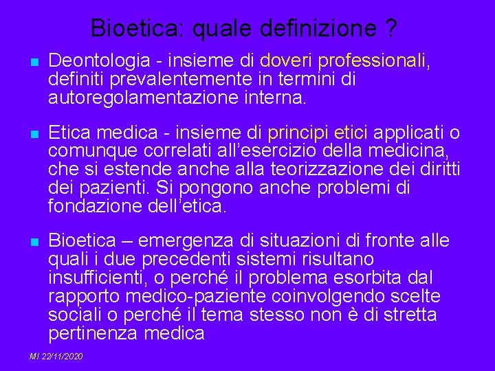 Bioetica: quale definizione ? n Deontologia - insieme di doveri professionali, definiti prevalentemente in