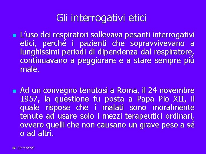 Gli interrogativi etici n n L’uso dei respiratori sollevava pesanti interrogativi etici, perché i
