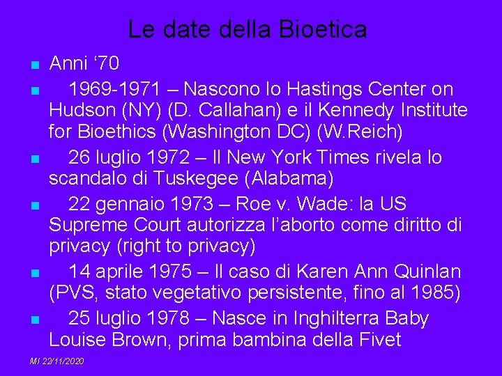 Le date della Bioetica n n n Anni ‘ 70 1969 -1971 – Nascono