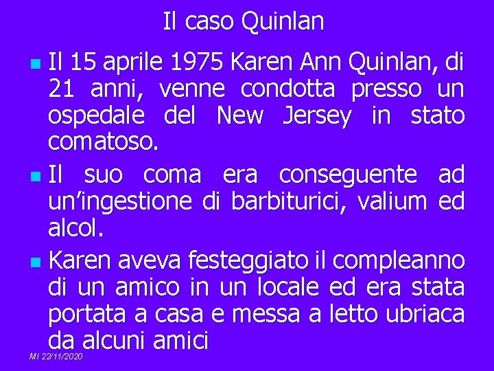Il caso Quinlan Il 15 aprile 1975 Karen Ann Quinlan, di 21 anni, venne