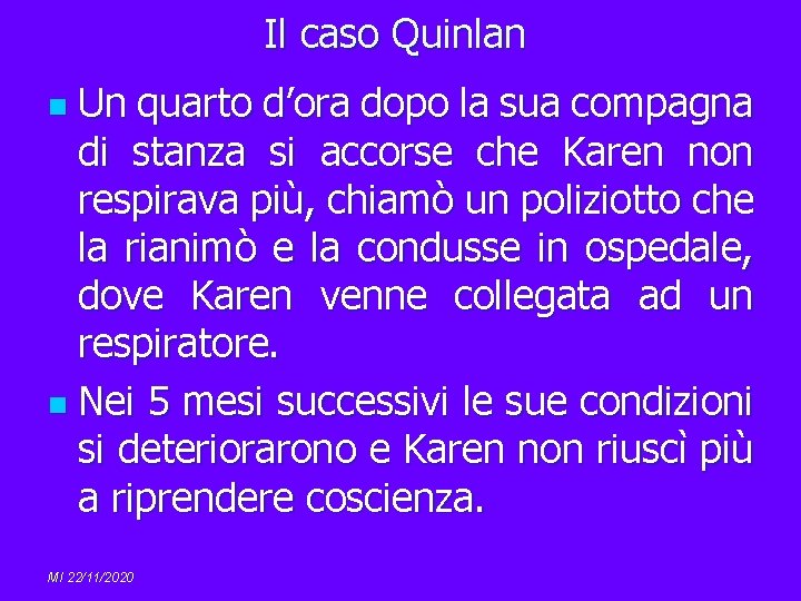 Il caso Quinlan Un quarto d’ora dopo la sua compagna di stanza si accorse