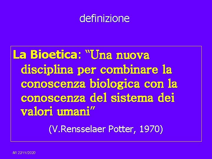 definizione La Bioetica: “Una nuova disciplina per combinare la conoscenza biologica con la conoscenza