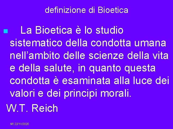 definizione di Bioetica La Bioetica è lo studio sistematico della condotta umana nell’ambito delle