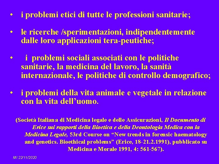  • i problemi etici di tutte le professioni sanitarie; • le ricerche /sperimentazioni,