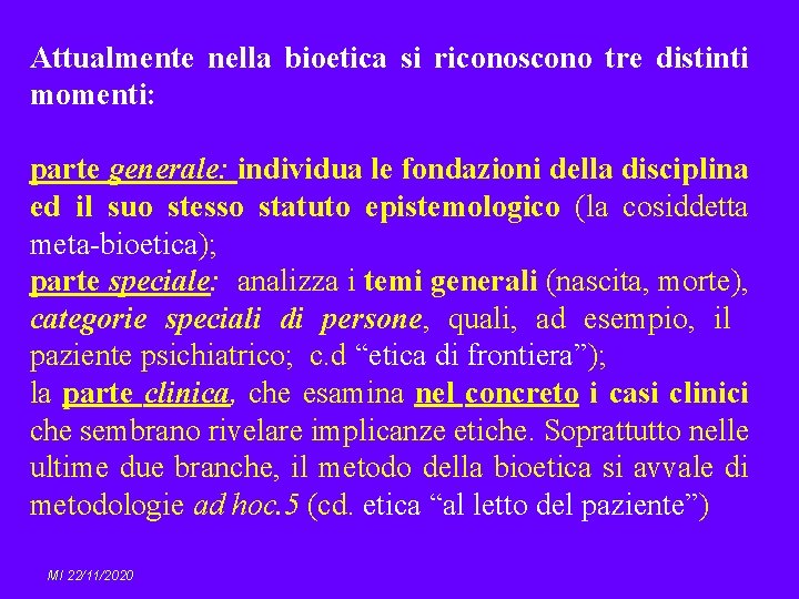 Attualmente nella bioetica si riconoscono tre distinti momenti: parte generale: individua le fondazioni della