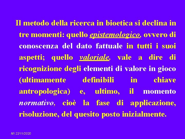 Il metodo della ricerca in bioetica si declina in tre momenti: quello epistemologico, ovvero
