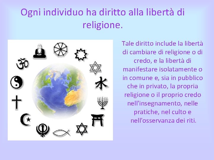 Ogni individuo ha diritto alla libertà di religione. Tale diritto include la libertà di