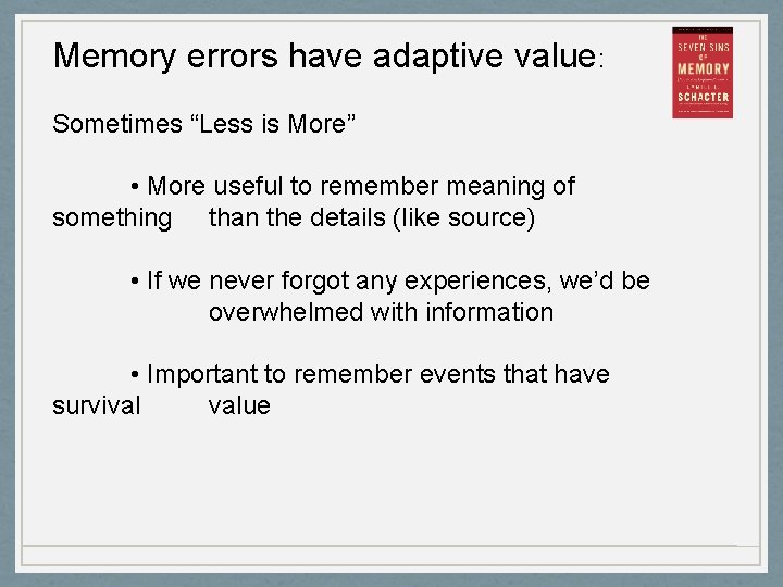 Memory errors have adaptive value: Sometimes “Less is More” • More useful to remember