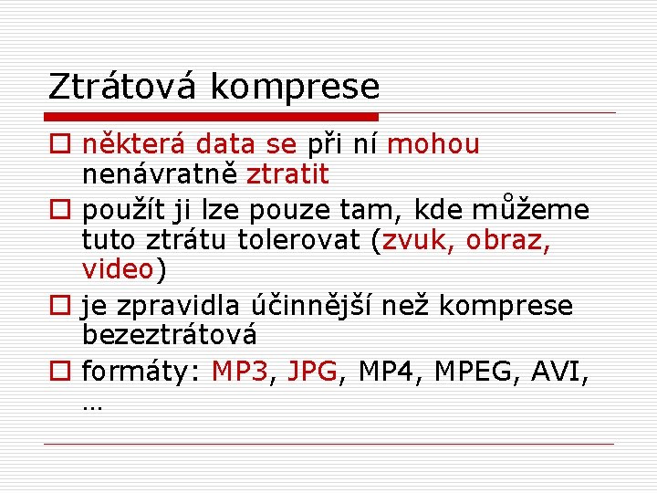 Ztrátová komprese o některá data se při ní mohou nenávratně ztratit o použít ji