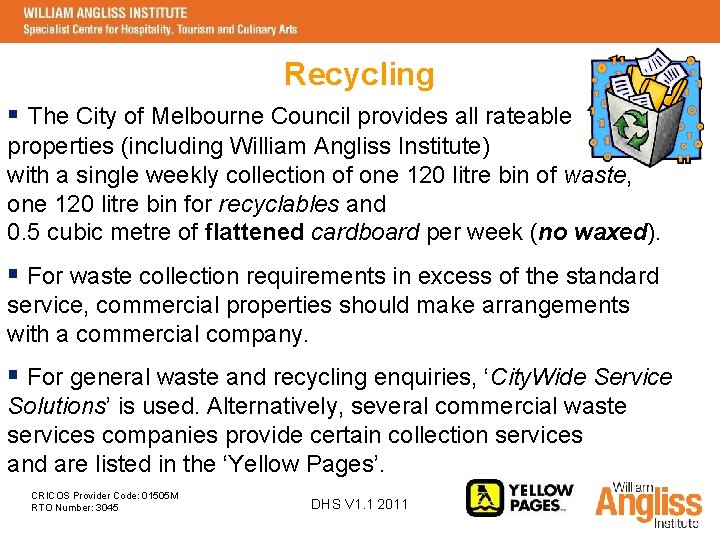 Recycling § The City of Melbourne Council provides all rateable properties (including William Angliss