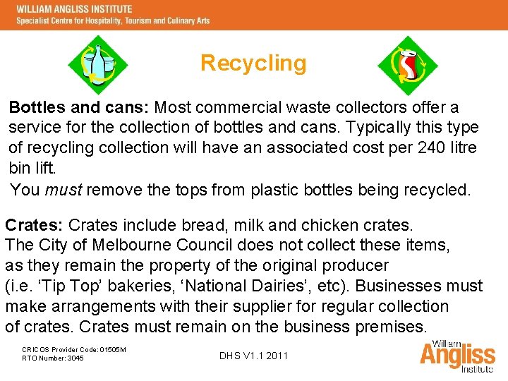 Recycling Bottles and cans: Most commercial waste collectors offer a service for the collection