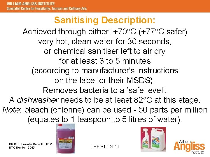 Sanitising Description: Achieved through either: +70 C (+77 C safer) very hot, clean water