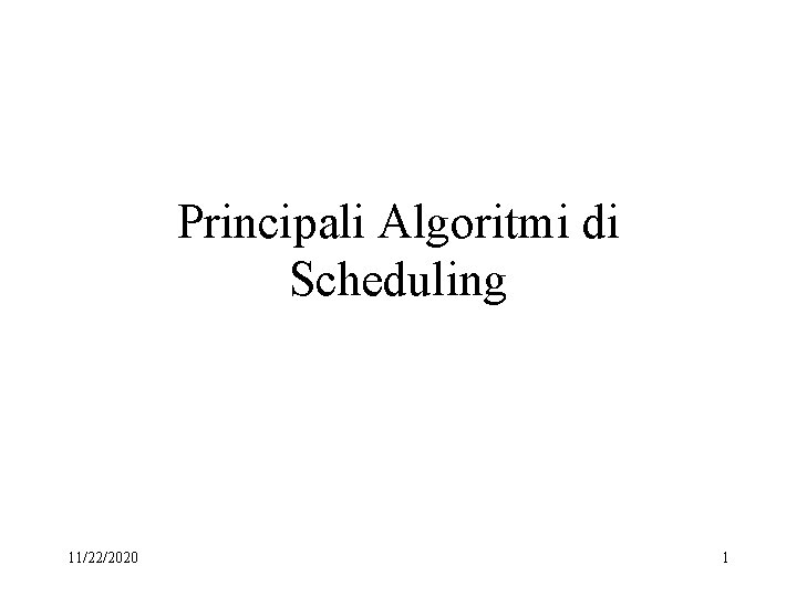 Principali Algoritmi di Scheduling 11/22/2020 1 