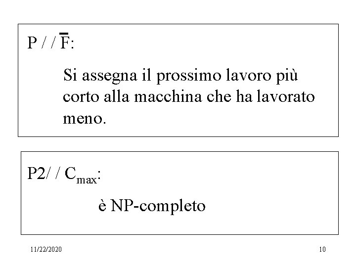 P / / F: Si assegna il prossimo lavoro più corto alla macchina che