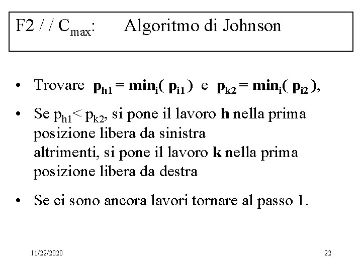 F 2 / / Cmax: Algoritmo di Johnson • Trovare ph 1 = mini(