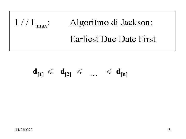 1 / / Lmax: Algoritmo di Jackson: Earliest Due Date First d[1] < d[2]