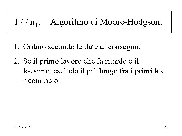1 / / n T: Algoritmo di Moore-Hodgson: 1. Ordino secondo le date di