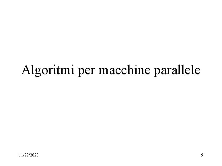 Algoritmi per macchine parallele 11/22/2020 9 