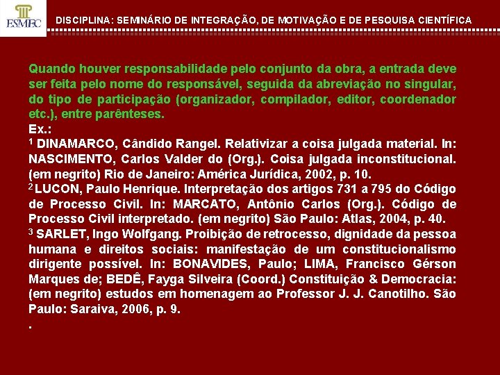 DISCIPLINA: SEMINÁRIO DE INTEGRAÇÃO, DE MOTIVAÇÃO E DE PESQUISA CIENTÍFICA Quando houver responsabilidade pelo