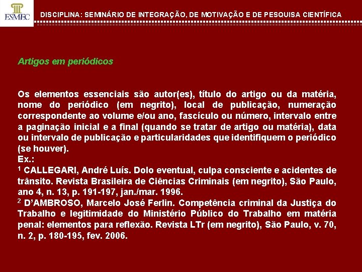 DISCIPLINA: SEMINÁRIO DE INTEGRAÇÃO, DE MOTIVAÇÃO E DE PESQUISA CIENTÍFICA Artigos em periódicos Os