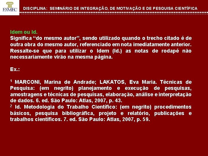 DISCIPLINA: SEMINÁRIO DE INTEGRAÇÃO, DE MOTIVAÇÃO E DE PESQUISA CIENTÍFICA Idem ou Id. Significa