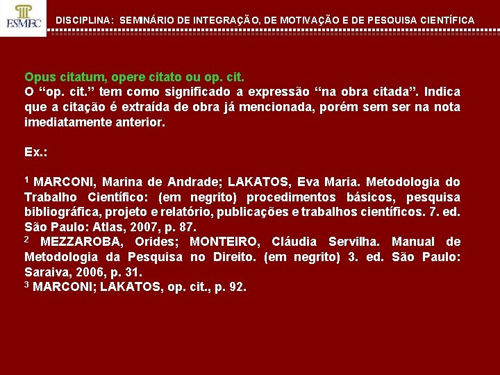 DISCIPLINA: SEMINÁRIO DE INTEGRAÇÃO, DE MOTIVAÇÃO E DE PESQUISA CIENTÍFICA Opus citatum, opere citato