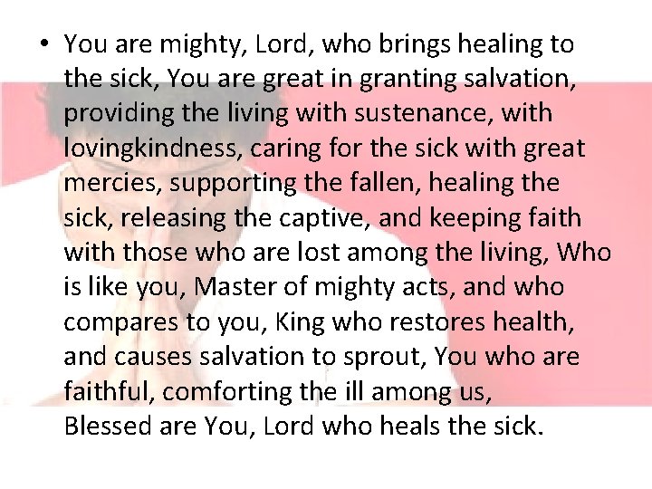  • You are mighty, Lord, who brings healing to the sick, You are