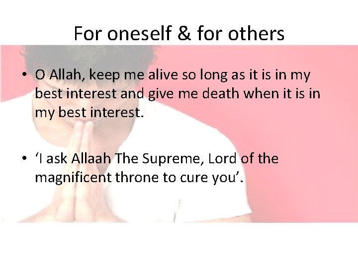 For oneself & for others • O Allah, keep me alive so long as