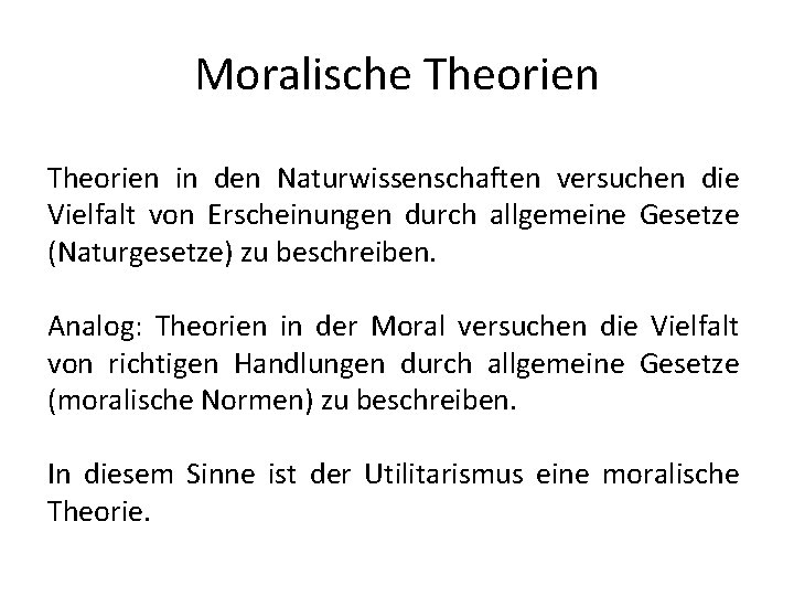 Moralische Theorien in den Naturwissenschaften versuchen die Vielfalt von Erscheinungen durch allgemeine Gesetze (Naturgesetze)