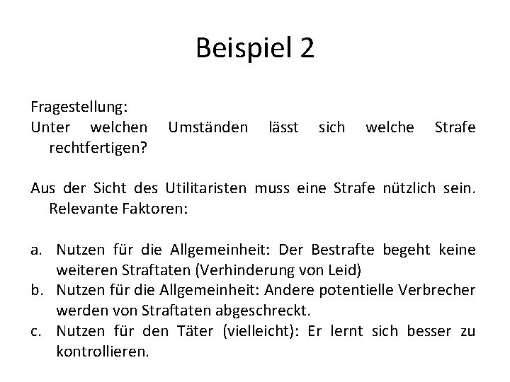 Beispiel 2 Fragestellung: Unter welchen rechtfertigen? Umständen lässt sich welche Strafe Aus der Sicht