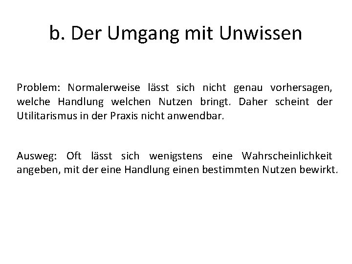 b. Der Umgang mit Unwissen Problem: Normalerweise lässt sich nicht genau vorhersagen, welche Handlung